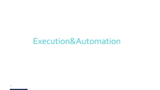 15
Execution&Automation
 