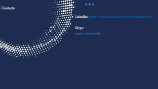 17
LinkedIn: https://www.linkedin.com/in/antonbaranovskyi/
Skype:
anton_baranovskiy
Contacts
 