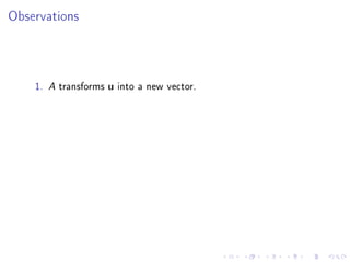 Observations



    1.   A   transforms u into a new vector.
 
