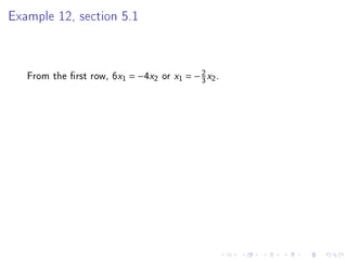 Example 12, section 5.1



   From the rst row, 6x1 = −4x2 or   x1   = − 2 x2 .
                                               3
 