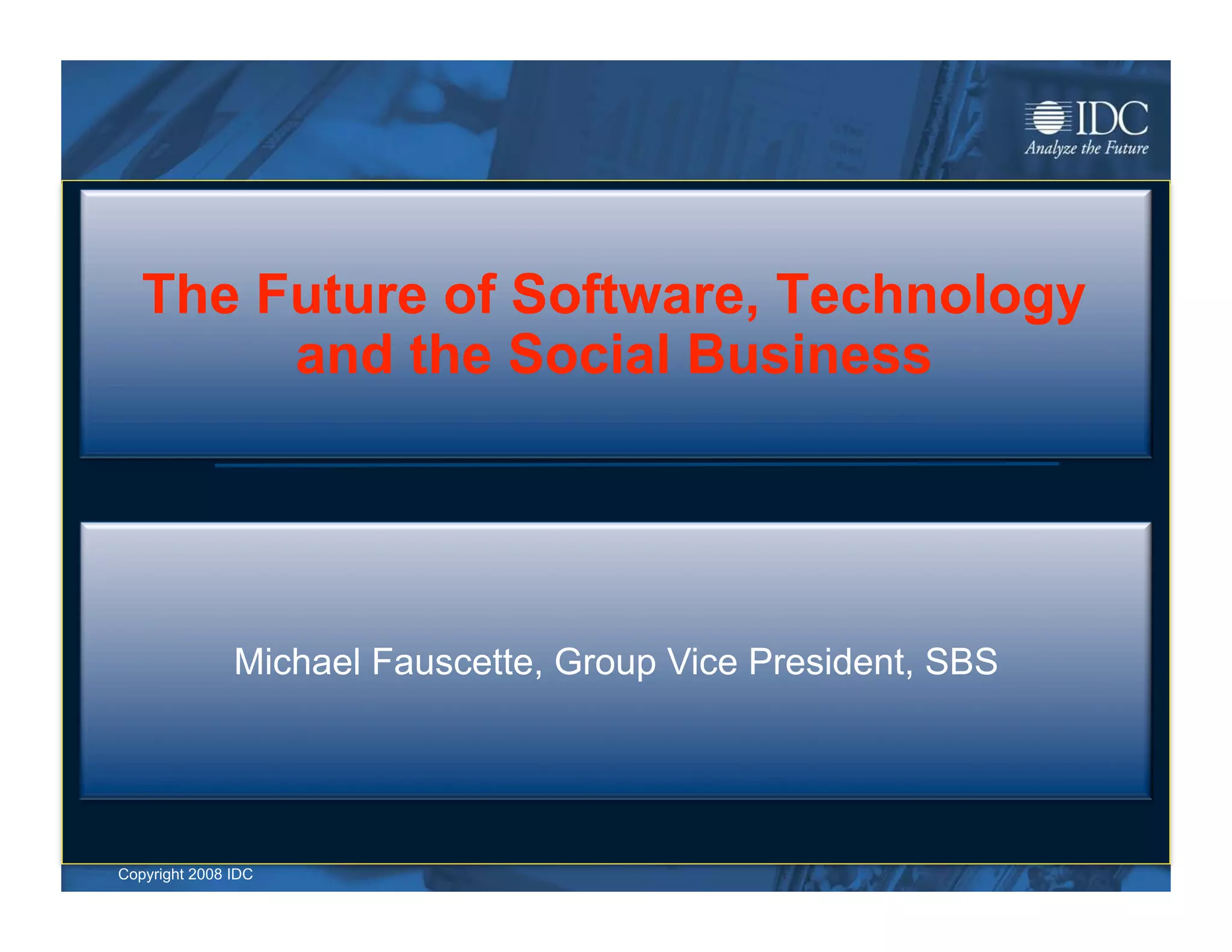 Michael Fauscette, Group Vice President, SBS




©Copyright 2008 IDC
 2009 IDC                                                      1-10
 