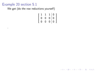 Example 20 section 5.1

   We get (do the row reductions yourself)
                               1 1 1 0
                                            
                              0 0 0 0       
                               0 0 0 0
   .
 