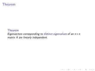Theorem




  Theorem
  Eigenvectors corresponding to distinct eigenvalues of an n   ×n
  matrix A are linearly independent.
 