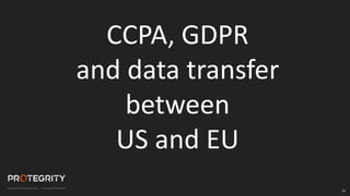 26
CCPA, GDPR
and data transfer
between
US and EU
 