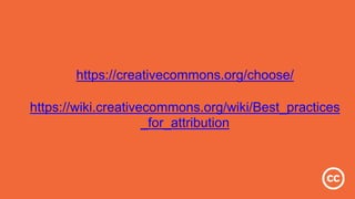 https://creativecommons.org/choose/
https://wiki.creativecommons.org/wiki/Best_practices
_for_attribution
 