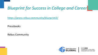 Blueprint for Success in College and Career
https://press.rebus.community/blueprint2/
Pressbooks
Rebus Community
 