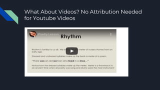 What About Videos? No Attribution Needed
for Youtube Videos
 