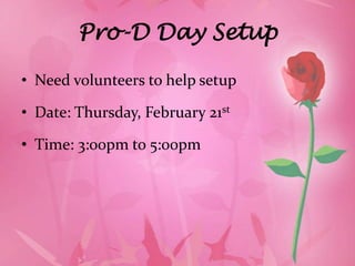 Pro-D Day Setup

• Need volunteers to help setup

• Date: Thursday, February 21st

• Time: 3:00pm to 5:00pm
 