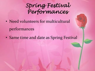 Spring Festival
           Performances
• Need volunteers for multicultural
 performances

• Same time and date as Spring Festival
 