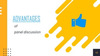 ADVANTAGES
of
panel discussion
46
 