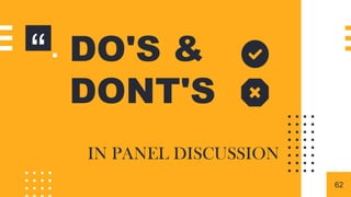 “▪ DO'S &
DONT'S
▪ IN PANEL DISCUSSION
62
 