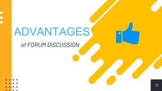 ADVANTAGES
of FORUM DISCUSSION
79
 