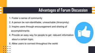 1. Foster a sense of community
2. A person be non-identifiable, unreachable (Anonymity)
3. Inspire users through encouragement and sharing of
accomplishments
4. Provide an easy way for people to get relevant information
about a certain topic.
5. Allow users to connect throughout the world
 