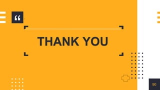 “
THANK YOU
90
 