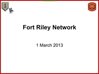 UNCLASSIFIED//FOUO




Fort Riley Network

    1 March 2013




                           1
 