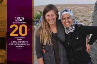 YOU’RE
INVITED
to celebrate the
20th
anniversary
of the
ARAVA INSTITUTE
FOR ENVIRONMENTAL
STUDIES
 