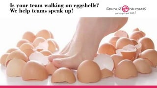 Is your team walking on eggshells?
We help teams speak up!
 