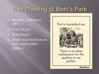    Monday, February
    18th
   9 am-12 pm
   Free pizza!
   Wear close-toed shoes
    and comfortable
    clothes.
 