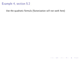 Example 4, section 5.2

   Use the quadratic formula (factorization will not work here)
 
