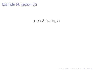 Example 14, section 5.2



                    (1 − λ)(λ2 − 3λ − 28) = 0
 