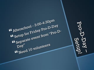 Pro-D-Day – Setup! Afterschool - 3:00-4:30pm Setup for Friday Pro-D-Day Separate event from “Pro-D-Day” Need 10 volunteers 