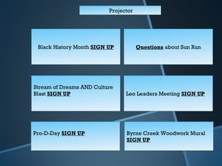 Black History Month  SIGN UP Questions  about Sun Run Stream of Dreams AND Culture Blast  SIGN UP Leo Leaders Meeting  SIGN UP Pro-D-Day  SIGN UP Byrne Creek Woodwork Mural  SIGN UP Projector 