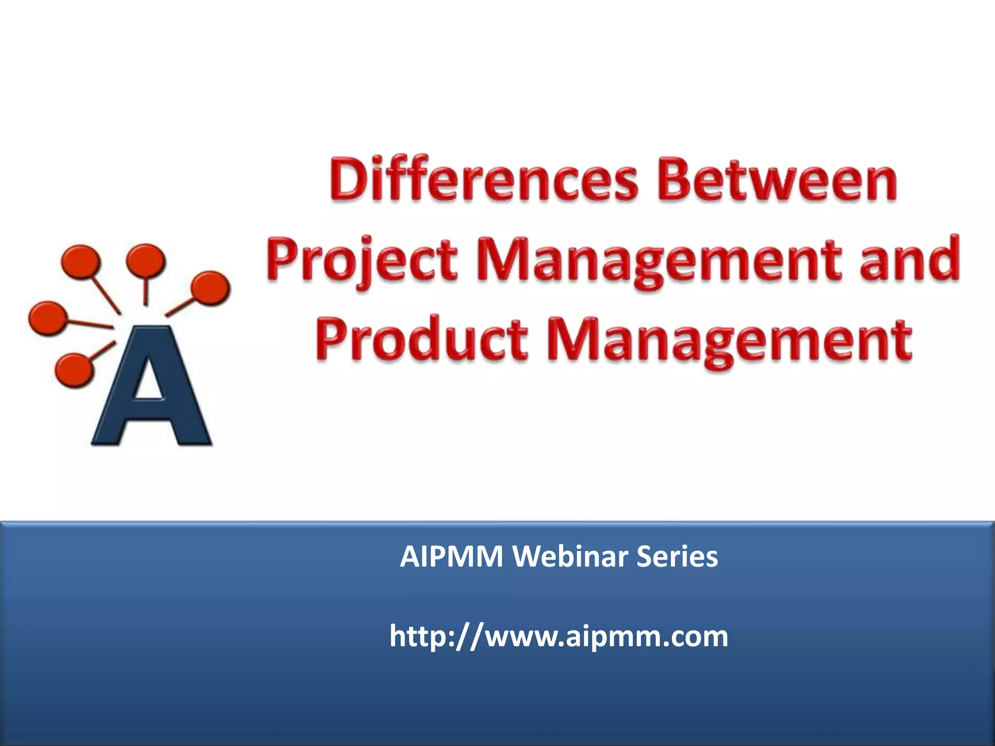 AIPMM Webinar Series

               http://www.aipmm.com

© AIPMM 2013       @AIPMM             www.aipmm.com
 