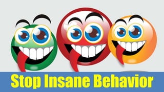 Stop Insane Behavior
 