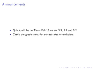Announcements




     Quiz 4 will be on Thurs Feb 18 on sec 3.3, 5.1 and 5.2.
     Check the grade sheet for any mistakes or omissions.
 