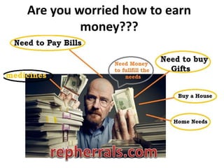 Are you worried how to earn
money???
 