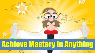 Achieve Mastery In Anything
 