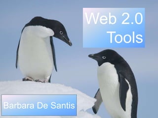 Web 2.0
                      Tools



Barbara De Santis
 