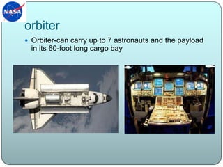 orbiterOrbiter-can carry up to 7 astronauts and the payload in its 60-foot long cargo bay