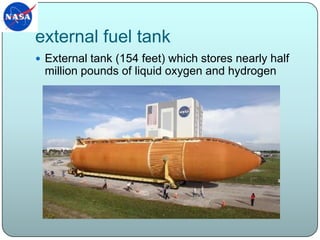 external fuel tankExternal tank (154 feet) which stores nearly half million pounds of liquid oxygen and hydrogen