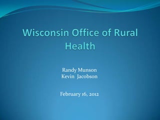 Randy Munson
Kevin Jacobson


February 16, 2012
 