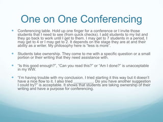 Peer Conferencing
 Ensure that this has a purpose (not all “peers” will take
full benefit of this)

 PATS (Praise, Ask a question, Tell what stuck,
Suggestion).

 Model this early in the year
 Have students provide notes (post-it note or on their
drafts)

 