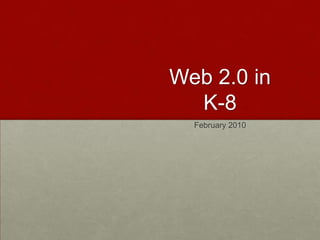 Web 2.0 in K-8 February 2010 
