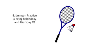Badminton Practice
is being held today
and Thursday !!!
 