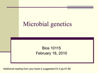 Microbial genetics


                                Bios 10115
                             February 18, 2010


Additional reading from your book is suggested-Ch 4 pp 61-80
 