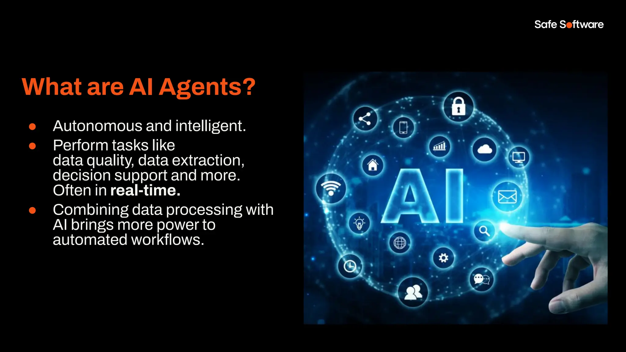 ● Autonomous and intelligent.
● Perform tasks like
data quality, data extraction,
decision support and more.
Often in real-time.
● Combining data processing with
AI brings more power to
automated workﬂows.
What are AI Agents?
 