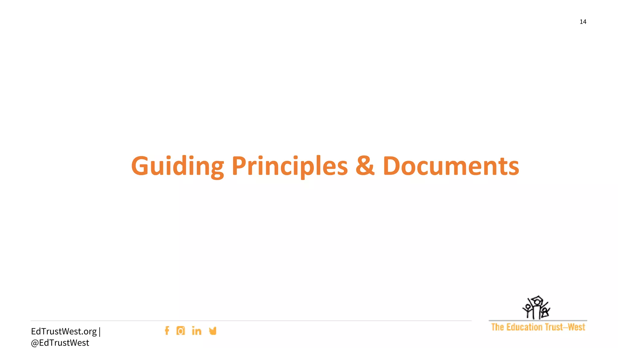 14
EdTrustWest.org |
@EdTrustWest
Guiding Principles & Documents
 
