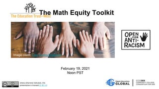 February 19, 2021
Noon PST
Unless otherwise indicated, this
presentation is licensed CC-BY 4.0
The Math Equity Toolkit
Ima...