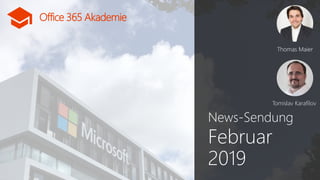 Office 365 Akademie
Office 365 Akademie
News-Sendung
Februar
2019
Thomas MaierThomas Maier
Tomislav Karafilov
 