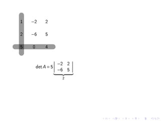 1   −2       2

2   −6       5

5   0        4


                    −2 2
        det A = 5
                    −6 5
                     2
 