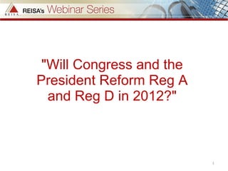 &quot;Will Congress and the President Reform Reg A and Reg D in 2012?&quot; 