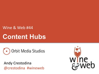 Wine & Web #44
Andy Crestodina
@crestodina #wineweb
Content Hubs
 