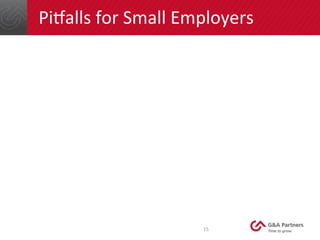 15	
  
PiKalls	
  for	
  Small	
  Employers	
  
x Don’t	
  forget	
  the	
  controlled	
  group	
  when	
  determining	
  ...