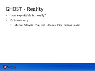 GHOST - Reality
• How exploitable is it really?
• Opinions vary
• Michael Zalewski – Yup, that is the real thing, nothing to add
 
