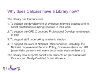 Why does Cafcass have a Library now?
The Library has four functions:
1. To support the development of evidence-informed pr...