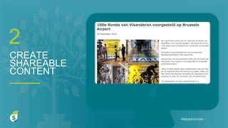 S
CREATE
SHAREABLE
CONTENT
2
PRESENTATION I
 